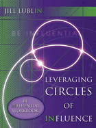 Leveraging Circles of Influence: Be Influential Workbook: Step-By-Step Publicity Strategies to Success