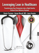 Leveraging Lean in Healthcare: Transforming Your Enterprise Into a High Quality Patient Care Delivery System