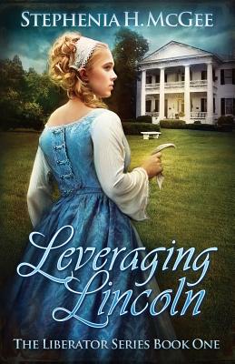 Leveraging Lincoln: A Civil War Novel - McGee, Stephenia H