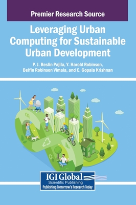 Leveraging Urban Computing for Sustainable Urban Development - Beslin Pajila, P J (Editor), and Harold Robinson, Y (Editor), and Vimala, Belfin Robinson (Editor)