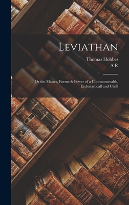 Leviathan: Or the Matter, Forme & Power of a Commonwealth, Ecclesiasticall and Civill - Hobbes, Thomas, and Waller, A R 1867-1922