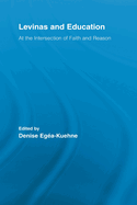 Levinas and Education: At the Intersection of Faith and Reason