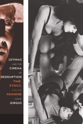 Levinas and the Cinema of Redemption: Time, Ethics, and the Feminine - Girgus, Sam