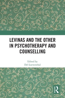 Levinas and the Other in Psychotherapy and Counselling - Loewenthal, del (Editor)