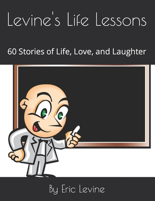 Levine's Life Lessons: 60 Stories of Life, Love, and Laughter - Levine, Eric