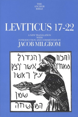 Leviticus 17-22: A New Translation with Introduction and Commentary - Milgrom, Jacob, Dr.