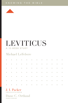 Leviticus: A 12-Week Study - Lefebvre, Michael, and Packer, J I, Dr. (Editor), and Dennis, Lane T, PH.D. (Editor)