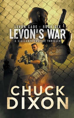 Levon's War: A Vigilante Justice Thriller - Dixon, Chuck