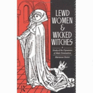 Lewd Women and Wicked Witches: A Study in the Dynamics of Male Domination - Hester, Marianne, and Hester, M