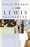 Lewis Agonistes: How C.S. Lewis Can Train Us to Wrestle with the Modern and Postmodern World