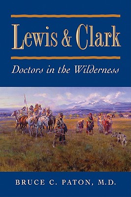 Lewis and Clark: Doctors in the Wilderness - Paton, Bruce C