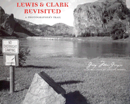 Lewis and Clark Revisited: A Photographer's Trail - MacGregor, Greg, and Tillman Hill, Iris (Editor), and Ronda, James P (Introduction by)