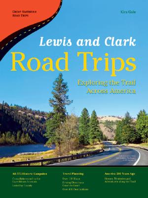 Lewis and Clark Road Trips: Exploring the Trail Across America - Gale, Kira