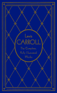 Lewis Carroll: The Complete, Fully Illustrated Works, Deluxe Edition - Carroll, Lewis