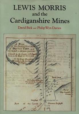 Lewis Morris and the Cardiganshire Mines - Bick, David, and Davies, Philip Wyn