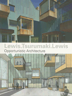 Lewis.Tsurumaki.Lewis: Opportunistic Architecture