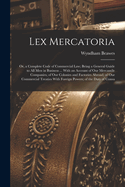 Lex Mercatoria: Or, a Complete Code of Commercial Law; Being a General Guide to All Men in Business ... With an Account of Our Mercantile Companies; of Our Colonies and Factories Abroad; of Our Commercial Treaties With Foreign Powers; of the Duty of Consu