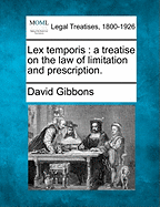 Lex Temporis: A Treatise on the Law of Limitation and Prescription.