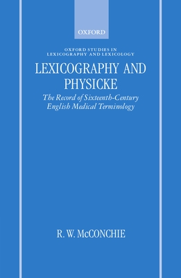 Lexicography and Physicke: The Record of Sixteenth-Century English Medical Terminology - McConchie, R W