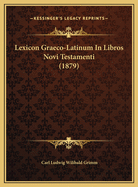 Lexicon Graeco-Latinum In Libros Novi Testamenti (1879)