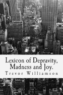 Lexicon of Depravity, Madness and Joy.: Poetry from 2008 to 2014