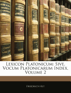 Lexicon Platonicum: Sive, Vocum Platonicarum Index; Volume 2