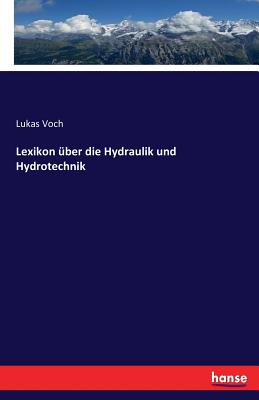 Lexikon ber die Hydraulik und Hydrotechnik - Voch, Lukas