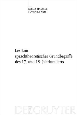 Lexikon sprachtheoretischer Grundbegriffe des 17. und 18. Jahrhunderts - Ha?ler, Gerda, and Neis, Cordula