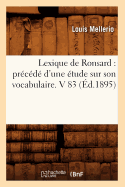 Lexique de Ronsard: Pr?c?d? d'Une ?tude Sur Son Vocabulaire. V 83 (?d.1895)