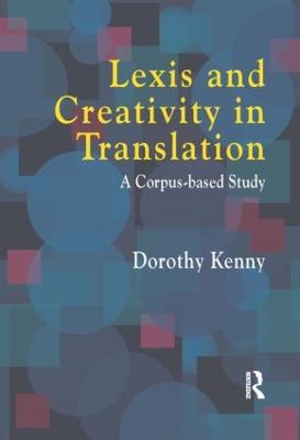 Lexis and Creativity in Translation: A Corpus Based Approach - Kenny, Dorothy