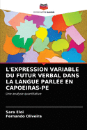 L'Expression Variable Du Futur Verbal Dans La Langue Parl?e En Capoeiras-Pe