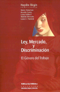 Ley, Mercado, y Discriminacion: El Genero del Trabajo - Birgin, Haydee, and Ackerman, Mario (Contributions by), and Cortes, Rosalia (Contributions by)