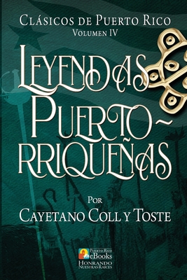 Leyendas Puertorriqueas - Ramos Ibarra, Juan (Editor), and Coll y Toste, Cayetano