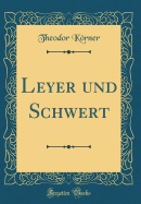 Leyer Und Schwert (Classic Reprint)