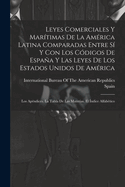 Leyes Comerciales Y Martimas De La Amrica Latina Comparadas Entre S Y Con Los Cdigos De Espaa Y Las Leyes De Los Estados Unidos De Amrica: Los Apndices. La Tabla De Las Materias. El ndice Alfabtico