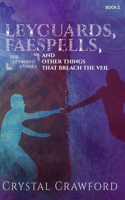 LeyGuards, Faespells, and Other Things That Breach the Veil - Crawford, Crystal