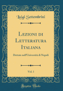 Lezioni Di Letteratura Italiana, Vol. 1: Dettate Nell'universita Di Napoli (Classic Reprint)