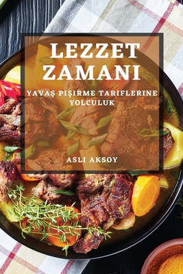 Lezzet Zaman: Yava  Pi irme Tariflerine Yolculuk - Aksoy, Asl 