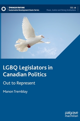 LGBQ Legislators in Canadian Politics: Out to Represent - Tremblay, Manon