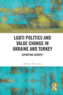 Lgbti Politics and Value Change in Ukraine and Turkey: Exporting Europe?