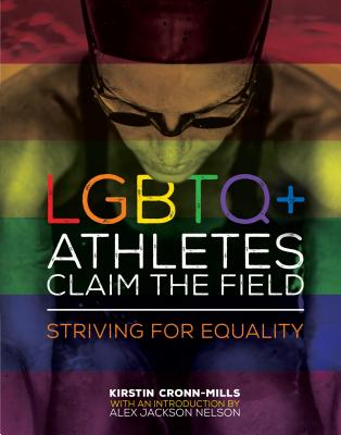 LGBTQ+ Athletes Claim the Field: Striving for Equality - Cronn-Mills, Kirstin, and Nelson, Alex Jackson