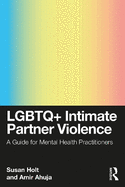 LGBTQ+ Intimate Partner Violence: A Guide for Mental Health Practitioners