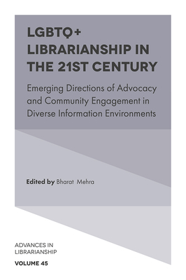 LGBTQ+ Librarianship in the 21st Century: Emerging Directions of Advocacy and Community Engagement in Diverse Information Environments - Mehra, Bharat (Editor)