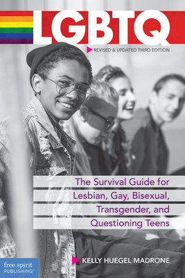 LGBTQ: The Survival Guide for Lesbian, Gay, Bisexual, Transgender, and Questioning Teens - Huegel Madrone, Kelly