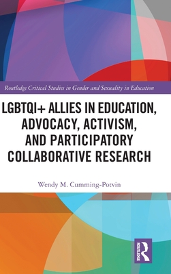LGBTQI+ Allies in Education, Advocacy, Activism, and Participatory Collaborative Research - Cumming-Potvin, Wendy M