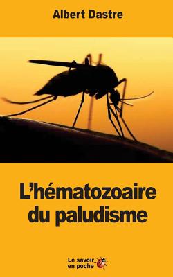 L'hmatozoaire du paludisme - Dastre, Albert