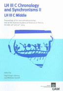 LH III C Chronology and Synchronisms II LH II C Middle: Proceedings of the International Workshop Held at the Austrian Academy of Sciences at Vienna, October 29th and 30th, 2004 - Deger-Jalkotzy, Sigrid (Editor), and Zavadil, Michaela (Editor)