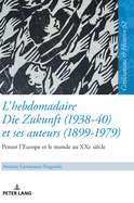 L'Hebdomadaire Die Zukunft? (1938-40) Et Ses Auteurs (1899-1979): Penser l'Europe Et Le Monde Au Xxe Si?cle