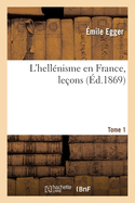 L'hell?nisme en France, le?ons. Tome 1