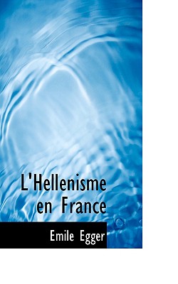 L'Hellacnisme En France - Egger, Emile